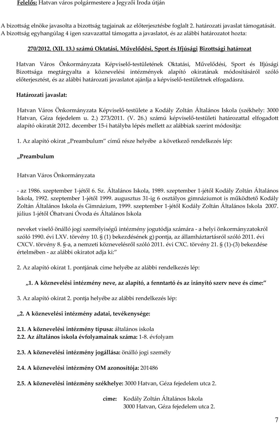 ) számú Oktatási, Művelődési, Sport és Ifjúsági Bizottsági határozat Hatvan Város Önkormányzata Képviselő-testületének Oktatási, Művelődési, Sport és Ifjúsági Bizottsága megtárgyalta a köznevelési