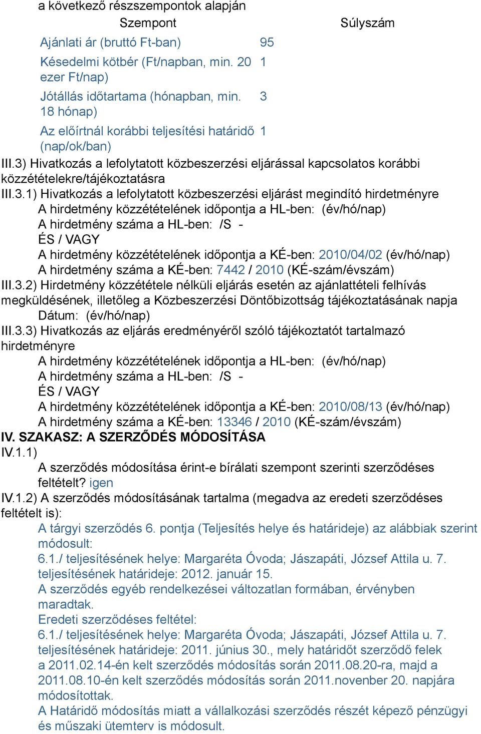 Súlyszám Az előírtnál korábbi teljesítési határidő 1 (nap/ok/ban) III.3)