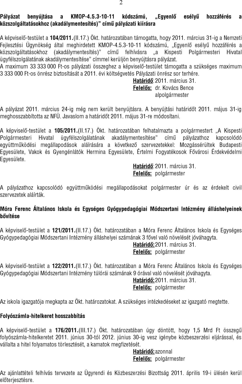 3-10-11 kódszámú, Egyenlő esélyű hozzáférés a közszolgáltatásokhoz (akadálymentesítés) című felhívásra a Kispesti Polgármesteri Hivatal ügyfélszolgálatának akadálymentesítése címmel kerüljön