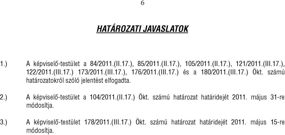 számú határozatokról szóló jelentést elfogadta. 2.) A képviselő-testület a 104/2011.(II.17.) Ökt.