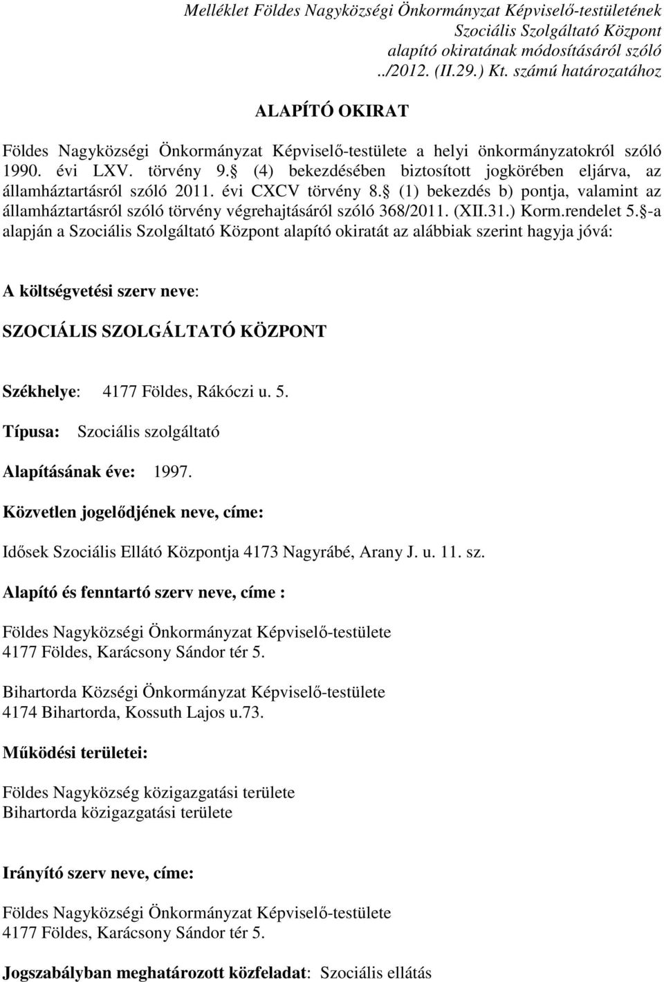 (4) bekezdésében biztosított jogkörében eljárva, az államháztartásról szóló 2011. évi CXCV törvény 8.