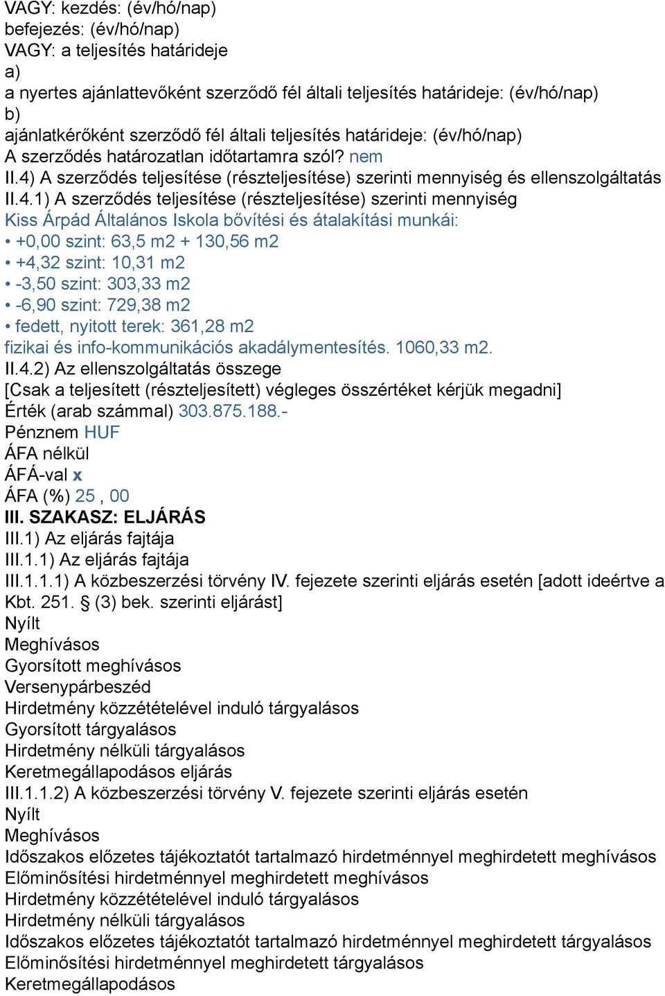 A szerződés teljesítése (részteljesítése) szerinti mennyiség és ellenszolgáltatás II.4.