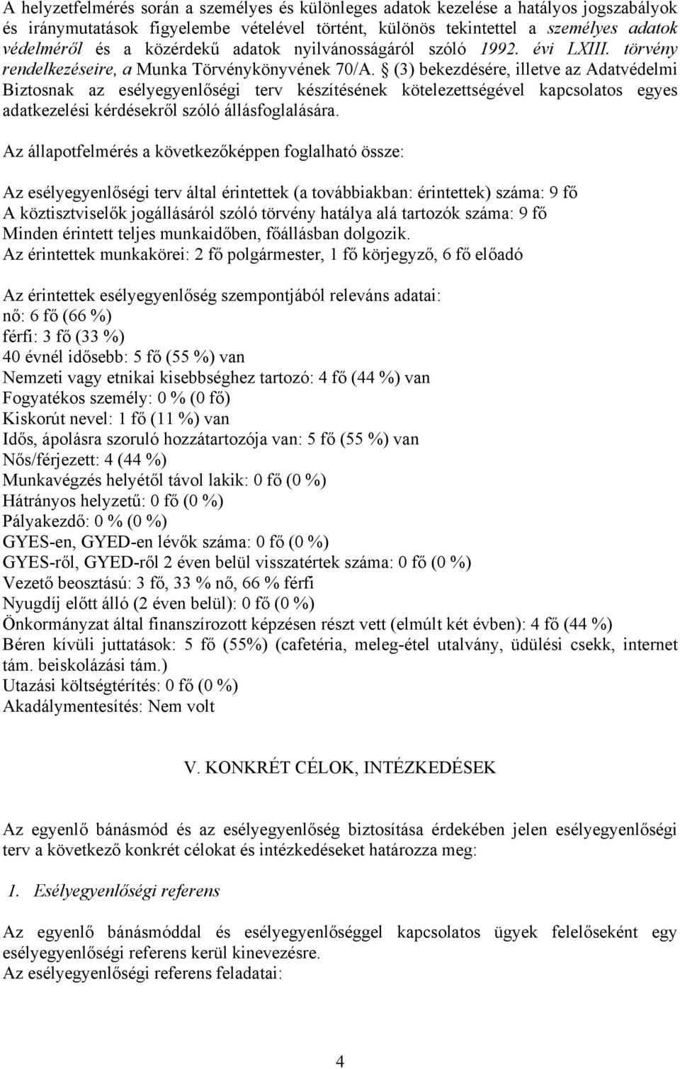 (3) bekezdésére, illetve az Adatvédelmi Biztosnak az esélyegyenlőségi terv készítésének kötelezettségével kapcsolatos egyes adatkezelési kérdésekről szóló állásfoglalására.