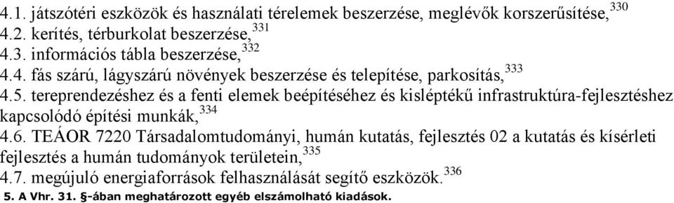 tereprendezéshez és a fenti elemek beépítéséhez és kisléptékű infrastruktúra-fejlesztéshez kapcsolódó építési munkák, 334 4.6.