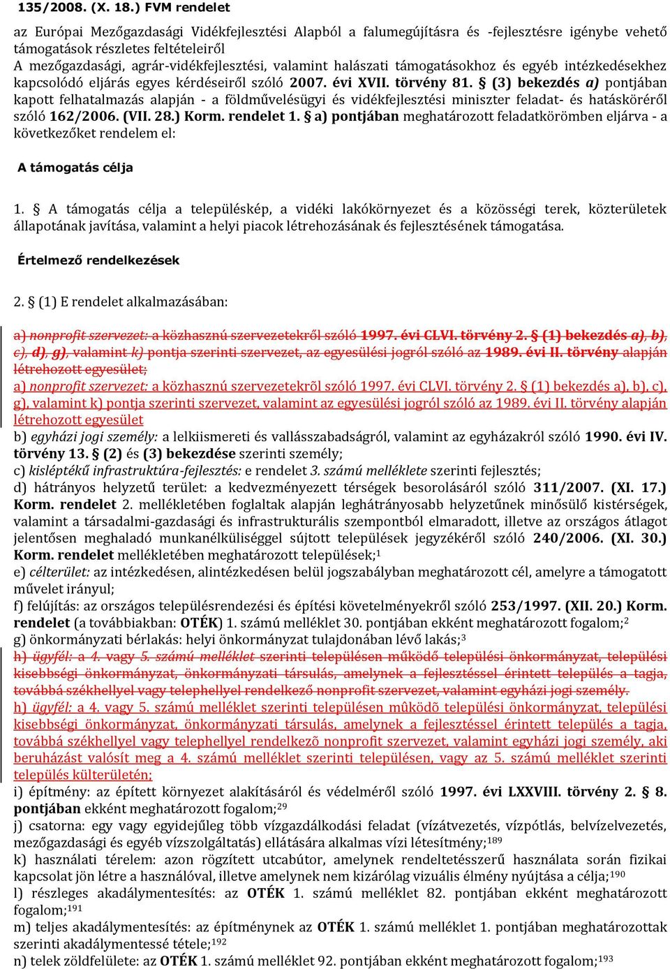 valamint halászati támogatásokhoz és egyéb intézkedésekhez kapcsolódó eljárás egyes kérdéseiről szóló 2007. évi XVII. törvény 81.