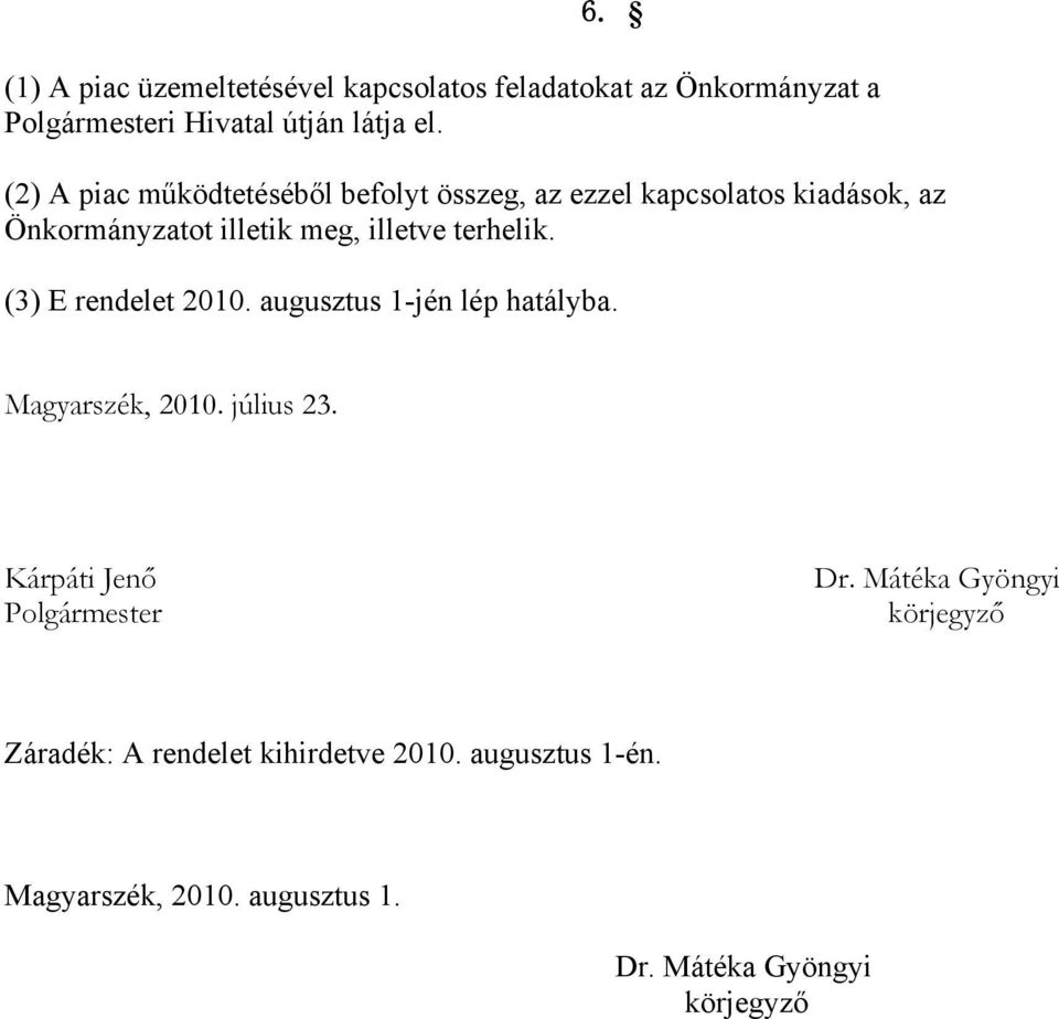 terhelik. (3) E rendelet 2010. augusztus 1-jén lép hatályba. Magyarszék, 2010. július 23. Kárpáti Jenő Polgármester Dr.