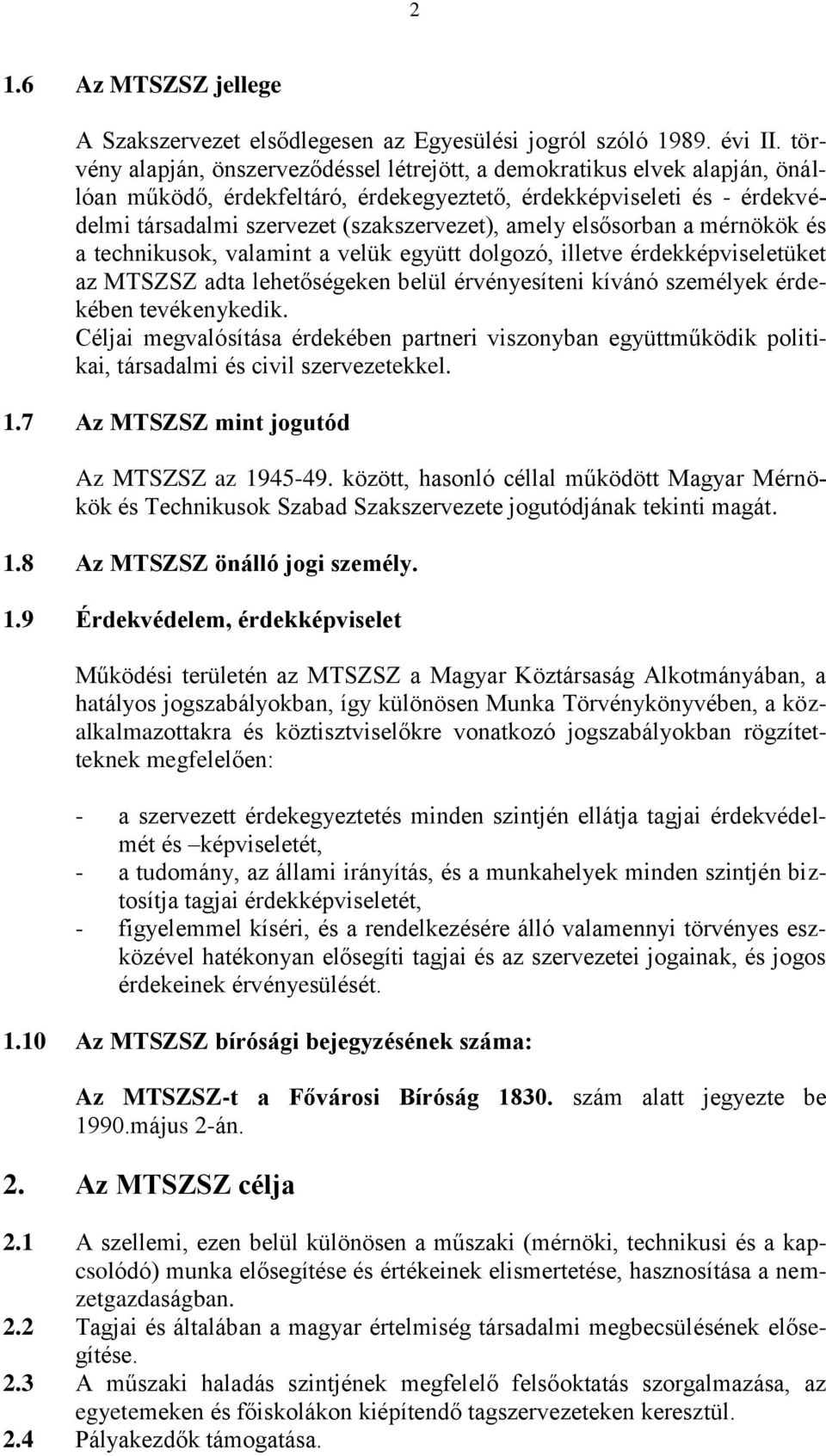 amely elsősorban a mérnökök és a technikusok, valamint a velük együtt dolgozó, illetve érdekképviseletüket az MTSZSZ adta lehetőségeken belül érvényesíteni kívánó személyek érdekében tevékenykedik.