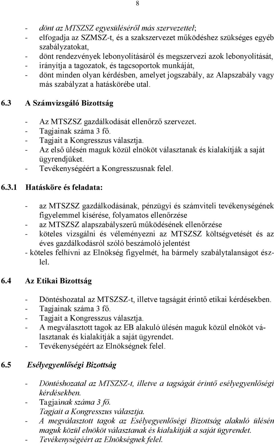 3 A Számvizsgáló Bizottság - Az MTSZSZ gazdálkodását ellenőrző szervezet. - Tagjainak száma 3 fő. - Tagjait a Kongresszus választja.