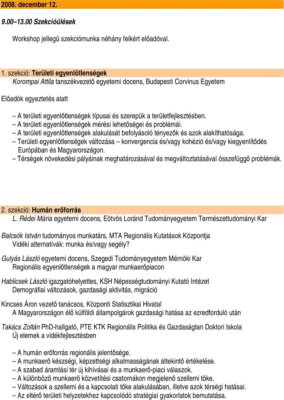 .00 Szekcióülések Workshop jellegő szekciómunka néhány felkért elıadóval. 1.