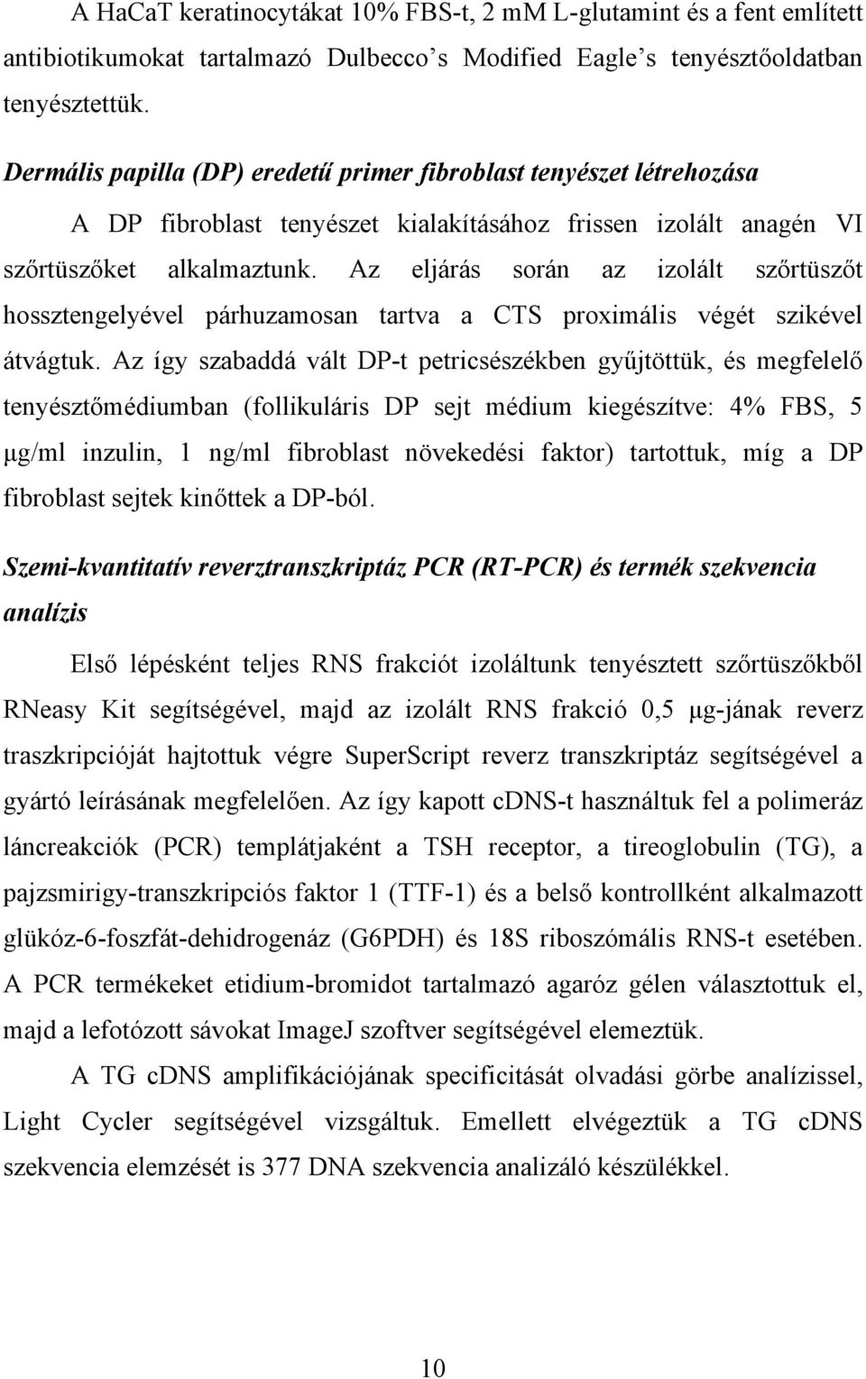 Az eljárás során az izolált szőrtüszőt hossztengelyével párhuzamosan tartva a CTS proximális végét szikével átvágtuk.
