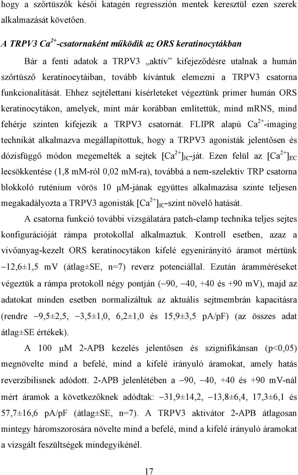 funkcionalitását. Ehhez sejtélettani kísérleteket végeztünk primer humán ORS keratinocytákon, amelyek, mint már korábban említettük, mind mrns, mind fehérje szinten kifejezik a TRPV3 csatornát.