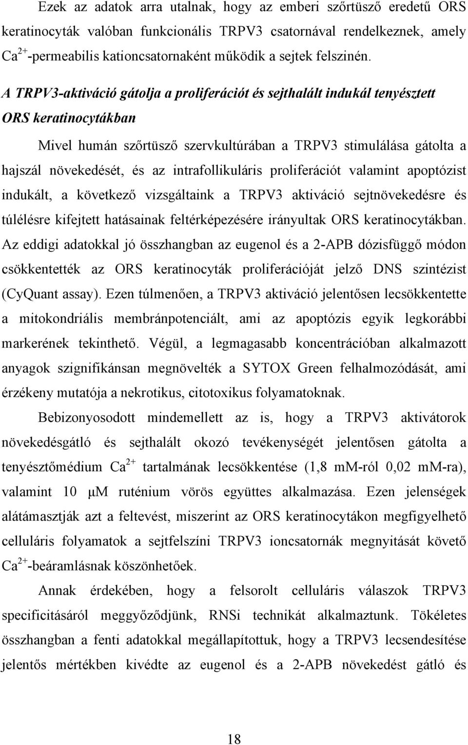 A TRPV3-aktiváció gátolja a proliferációt és sejthalált indukál tenyésztett ORS keratinocytákban Mivel humán szőrtüsző szervkultúrában a TRPV3 stimulálása gátolta a hajszál növekedését, és az