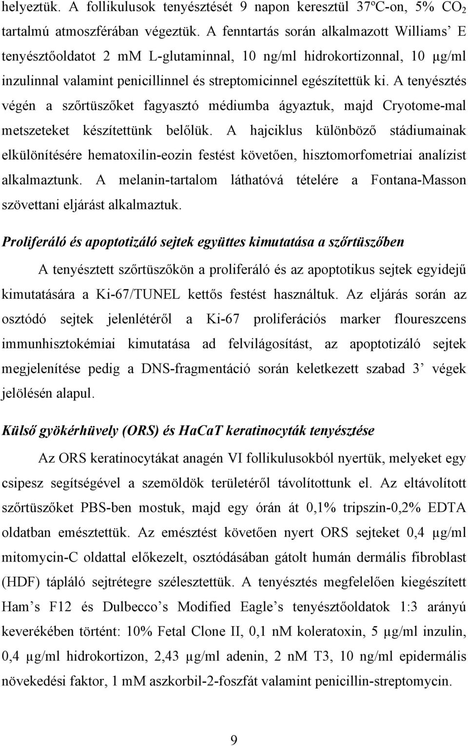 A tenyésztés végén a szőrtüszőket fagyasztó médiumba ágyaztuk, majd Cryotome-mal metszeteket készítettünk belőlük.