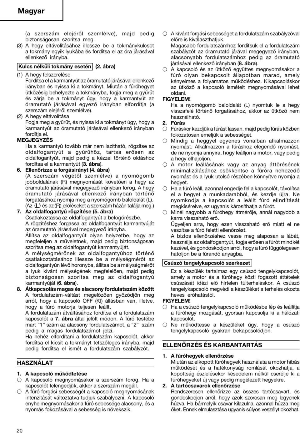ábra) (1) A hegy felszerelése Fordítsa el a karmantyút az óramutató járásával ellenkező irányban és nyissa ki a tokmányt.