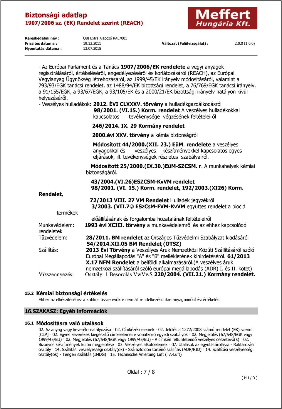 bizottsági irányelv hatályon kívül helyezéséről. - Veszélyes hulladékok: 2012. ÉVI CLXXXV. törvény a hulladékgazdálkodásról 98/2001. (VI.15.) Korm.
