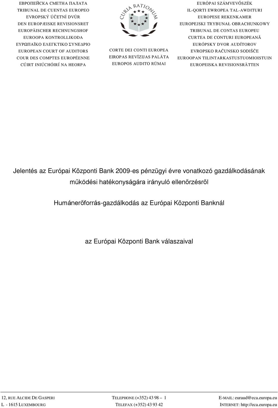 REKENKAMER EUROPEJSKI TRYBUNAŁ OBRACHUNKOWY TRIBUNAL DE CONTAS EUROPEU CURTEA DE CONTURI EUROPEANĂ EURÓPSKY DVOR AUDÍTOROV EVROPSKO RAČUNSKO SODIŠČE EUROOPAN TILINTARKASTUSTUOMIOISTUIN EUROPEISKA