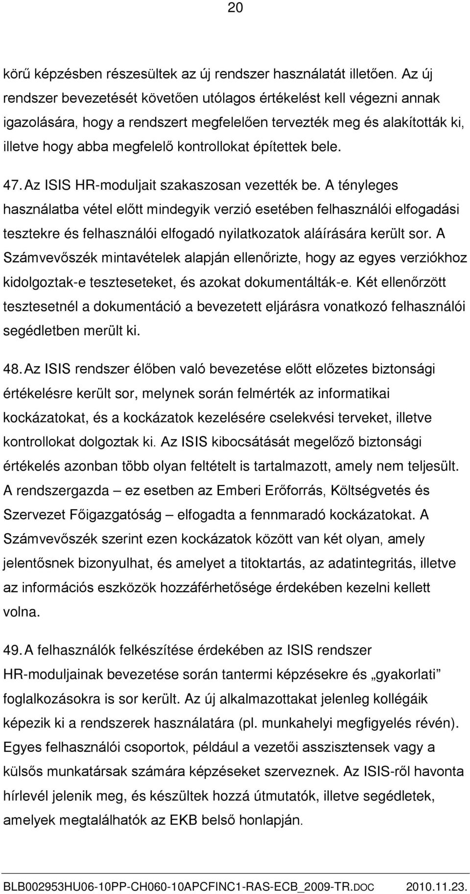 építettek bele. 47. Az ISIS HR-moduljait szakaszosan vezették be.