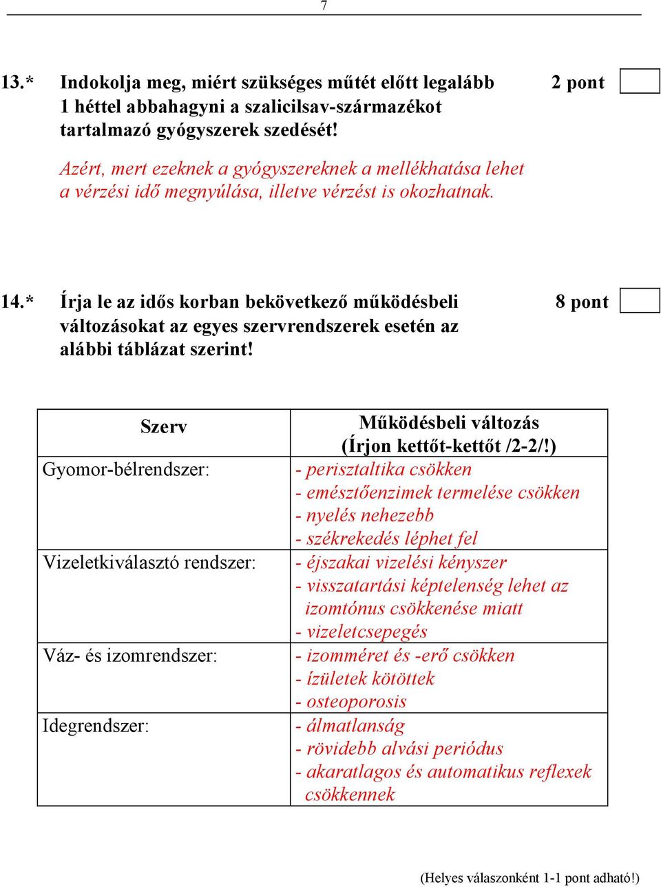 * Írja le az idıs korban bekövetkezı mőködésbeli 8 pont változásokat az egyes szervrendszerek esetén az alábbi táblázat szerint!