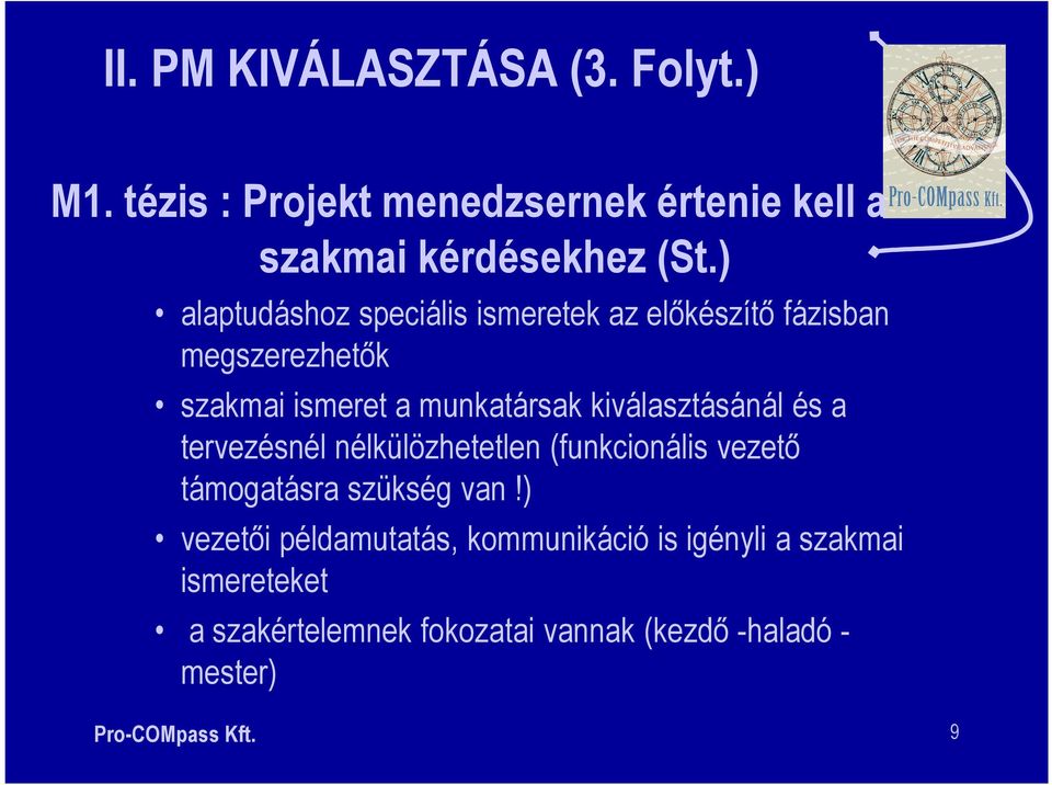 kiválasztásánál és a tervezésnél nélkülözhetetlen (funkcionális vezető támogatásra szükség van!