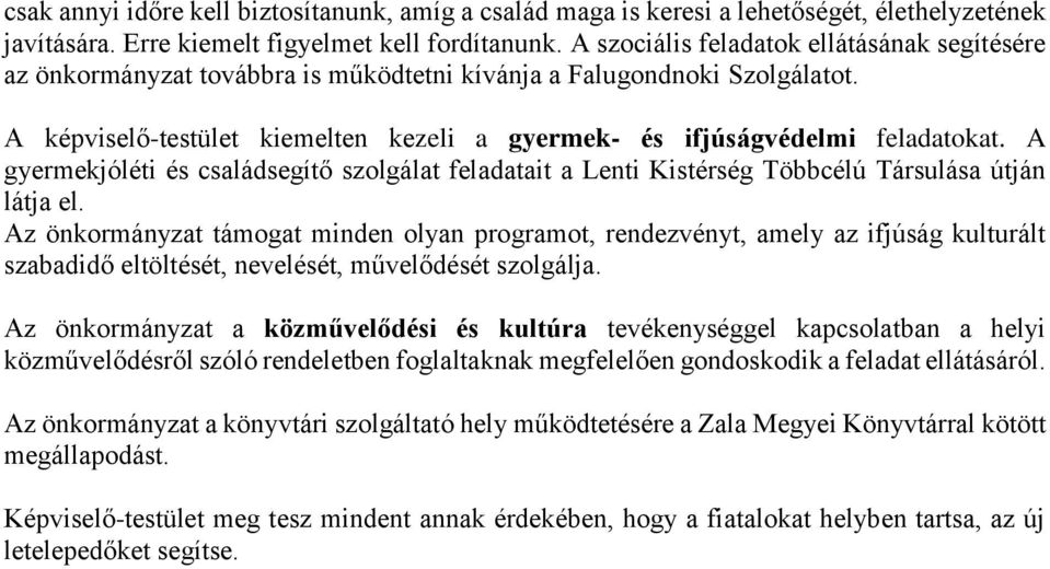 A gyermekjóléti és családsegítő szolgálat feladatait a Lenti Kistérség Többcélú Társulása útján látja el.