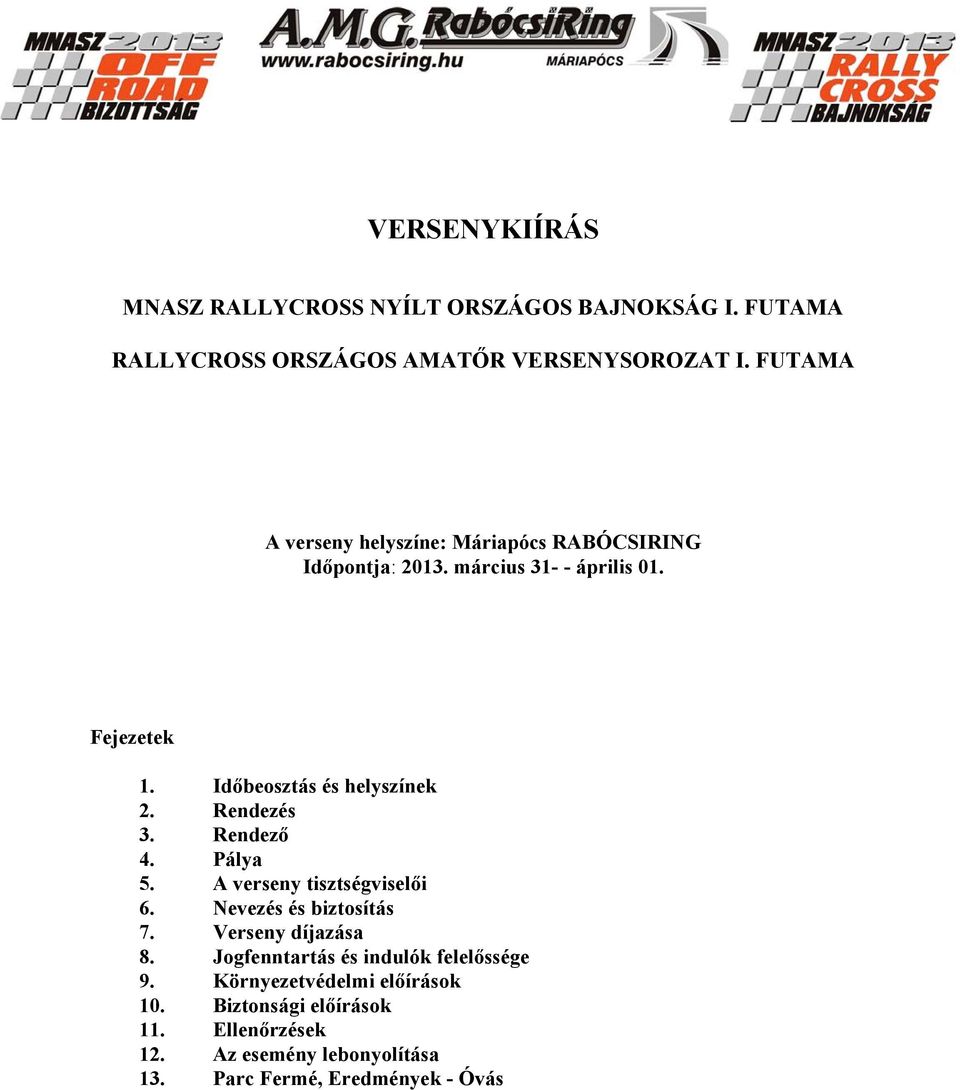 Időbeosztás és helyszínek 2. Rendezés 3. Rendező 4. Pálya 5. A verseny tisztségviselői 6. Nevezés és biztosítás 7.