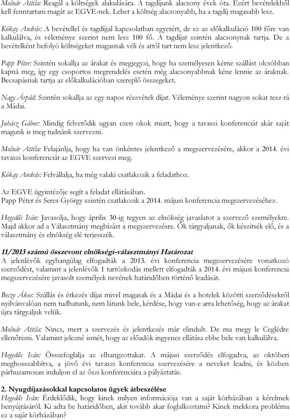 De a bevételként befolyó költségeket magasnak véli és attól tart nem lesz jelentkező.