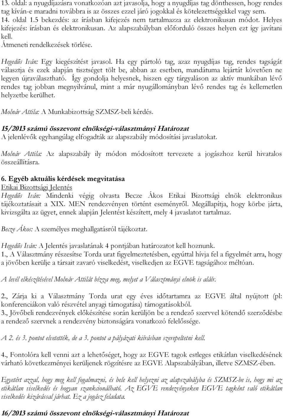 Átmeneti rendelkezések törlése. Hegedűs Iván: Egy kiegészítést javasol.