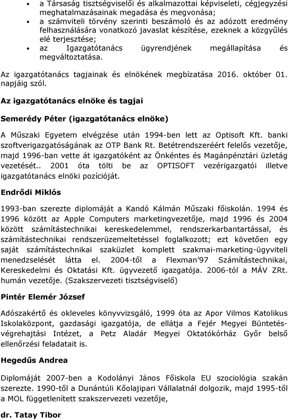 napjáig szól. Az igazgatótanács elnöke és tagjai Semerédy Péter (igazgatótanács elnöke) A Műszaki Egyetem elvégzése után 1994-ben lett az Optisoft Kft. banki szoftverigazgatóságának az OTP Bank Rt.