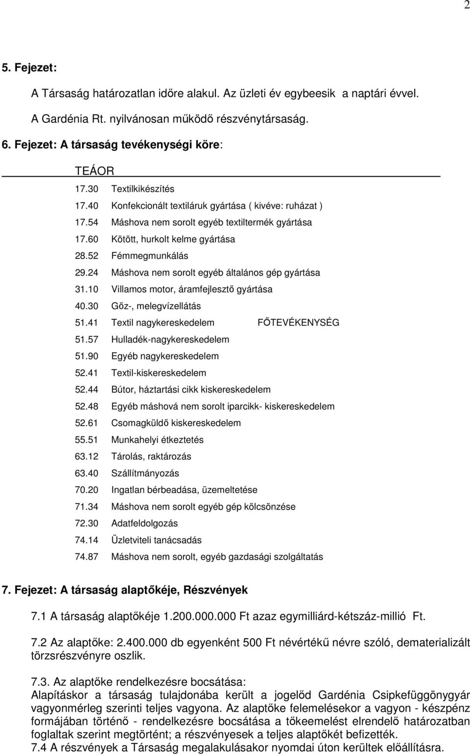 24 Máshova nem sorolt egyéb általános gép gyártása 31.10 Villamos motor, áramfejlesztı gyártása 40.30 Gız-, melegvízellátás 51.41 Textil nagykereskedelem FİTEVÉKENYSÉG 51.