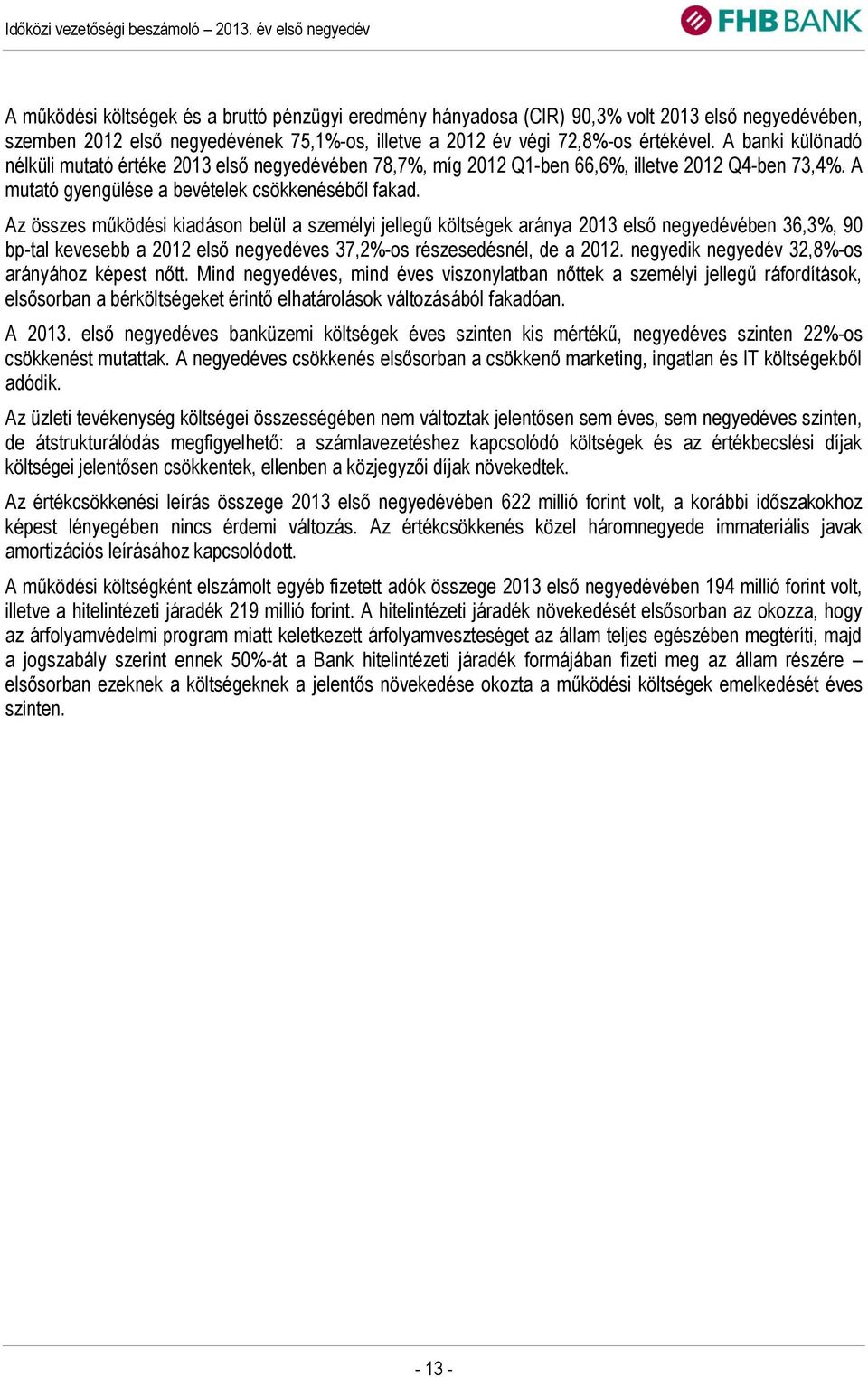 Az összes működési kiadáson belül a személyi jellegű költségek aránya 2013 első negyedévében 36,3%, 90 bp-tal kevesebb a 2012 első negyedéves 37,2%-os részesedésnél, de a 2012.