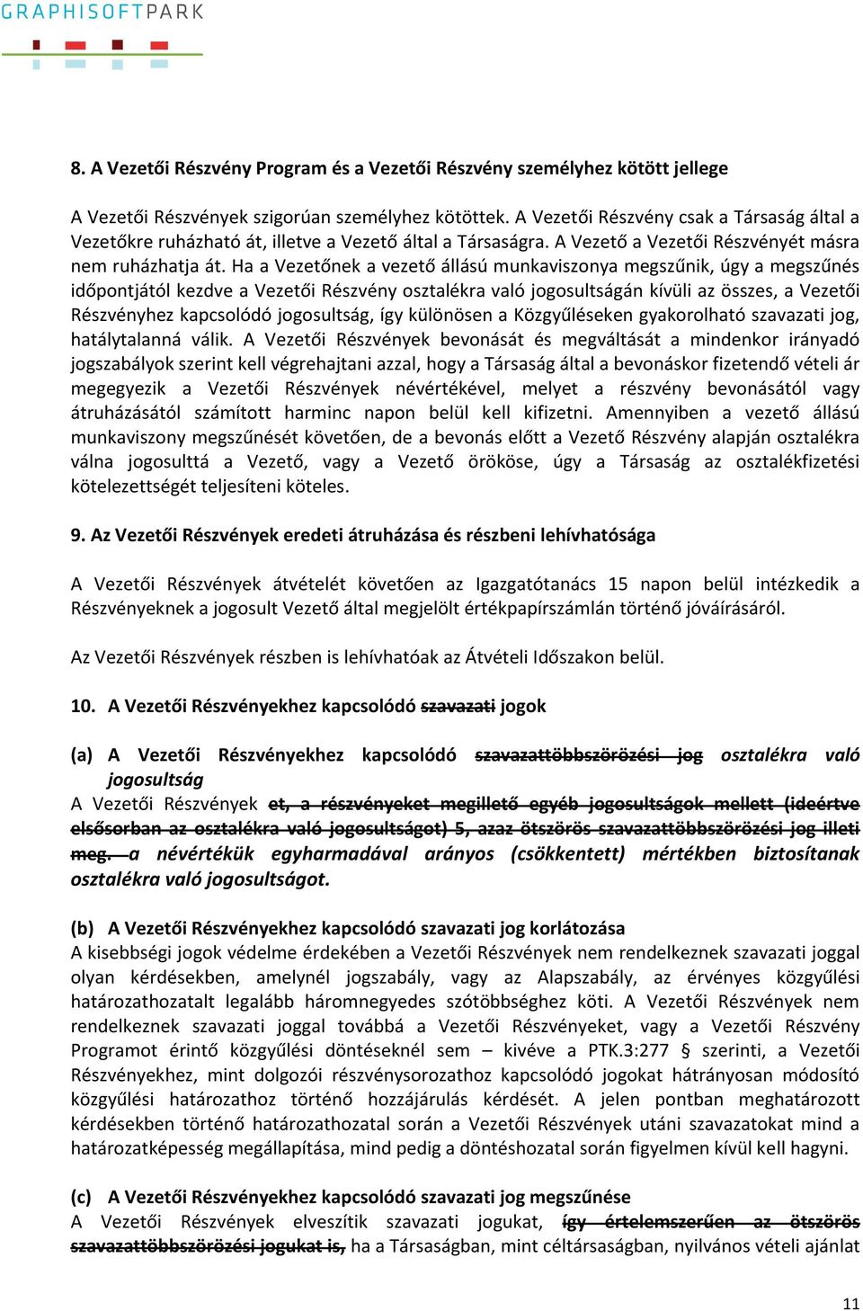 Ha a Vezetőnek a vezető állású munkaviszonya megszűnik, úgy a megszűnés időpontjától kezdve a Vezetői Részvény osztalékra való jogosultságán kívüli az összes, a Vezetői Részvényhez kapcsolódó