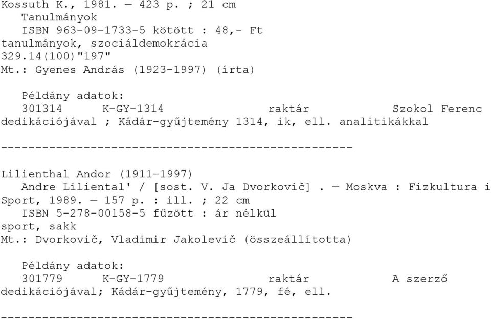 analitikákkal Lilienthal Andor (1911-1997) Andre Liliental' / [sost. V. Ja Dvorkovič]. Moskva : Fizkultura i Sport, 1989. 157 p. : ill.