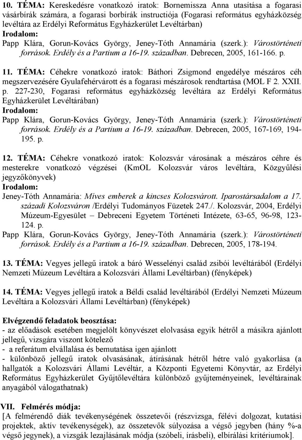 TÉMA: Céhekre vonatkozó iratok: Báthori Zsigmond engedélye mészáros céh megszervezésére Gyulafehérvárott és a fogarasi mészárosok rendtartása (MOL F 2. XXII. p.