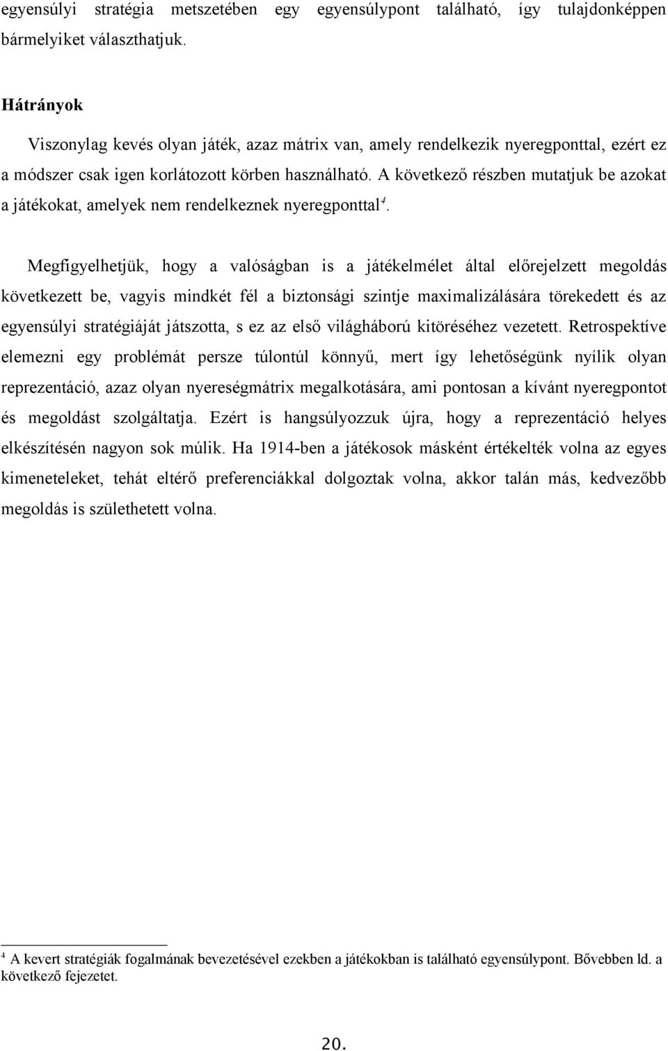 A következő részben mutatjuk be azokat a játékokat, amelyek nem rendelkeznek nyeregponttal 4.