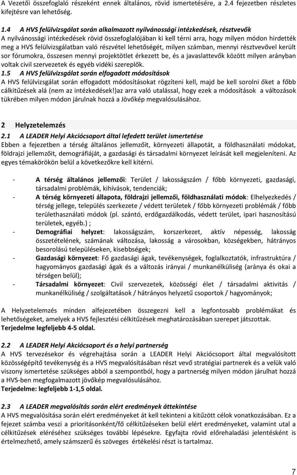 felülvizsgálatban való részvétel lehetőségét, milyen számban, mennyi résztvevővel került sor fórumokra, összesen mennyi projektötlet érkezett be, és a javaslattevők között milyen arányban voltak