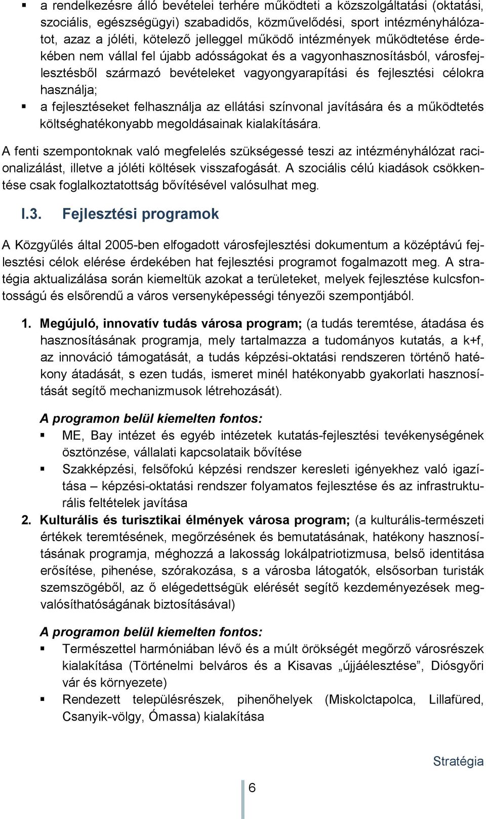 fejlesztéseket felhasználja az ellátási színvonal javítására és a mőködtetés költséghatékonyabb megoldásainak kialakítására.