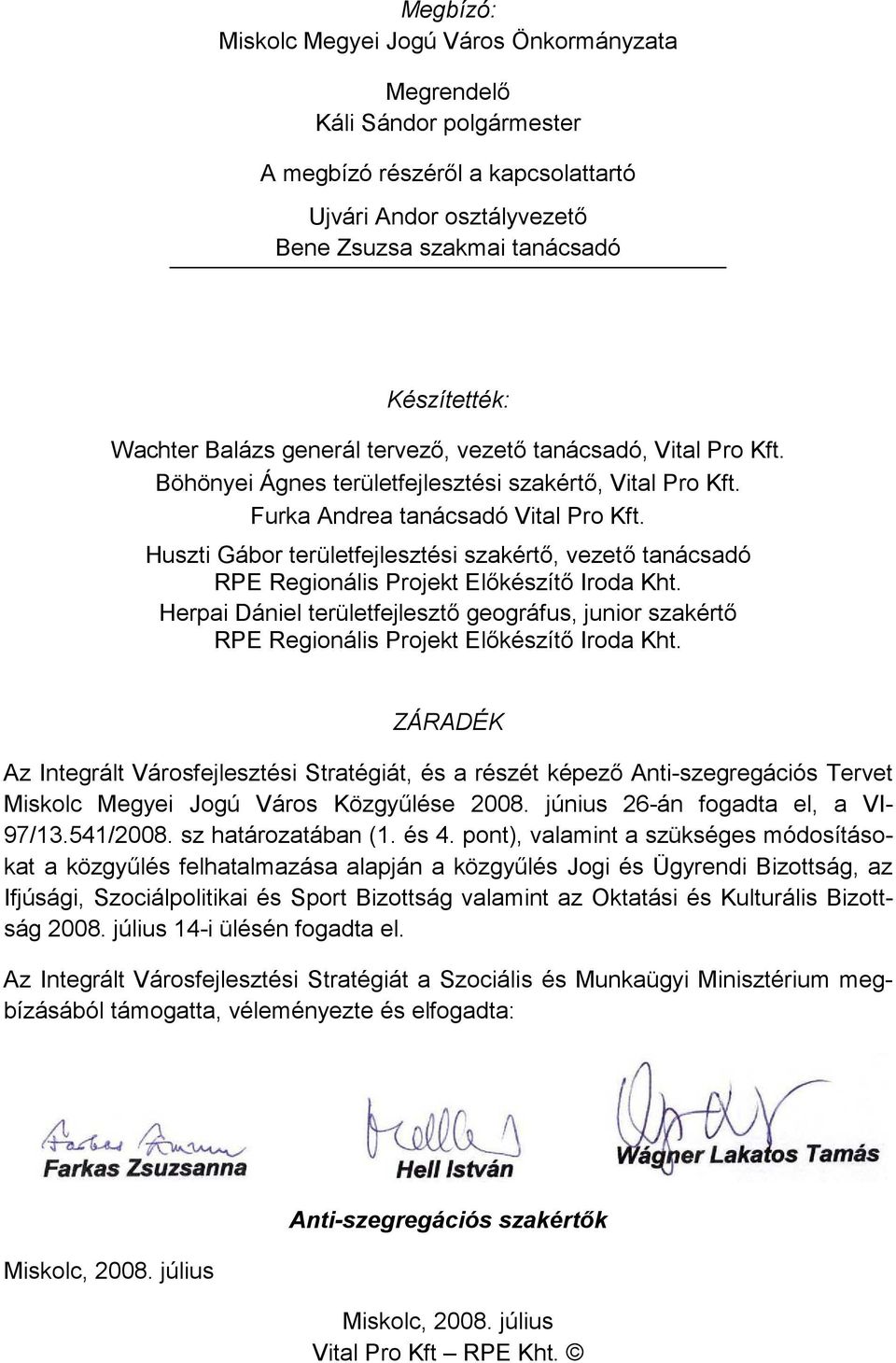 Huszti Gábor területfejlesztési szakértı, vezetı tanácsadó RPE Regionális Projekt Elıkészítı Iroda Kht.