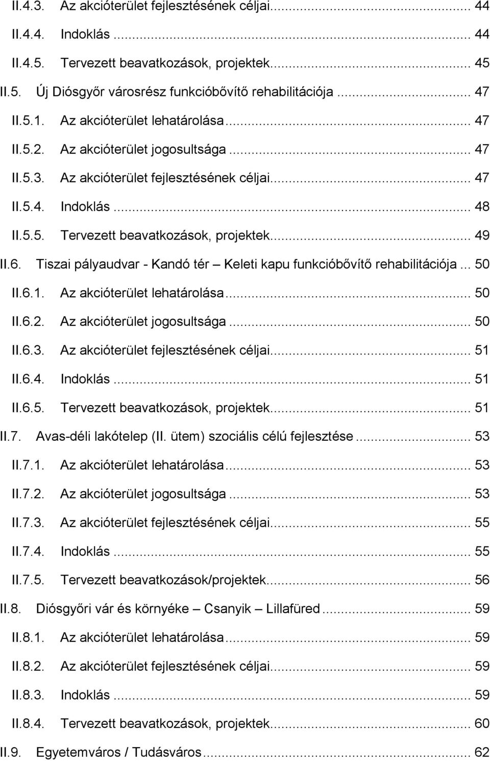 .. 49 II.6. Tiszai pályaudvar - Kandó tér Keleti kapu funkcióbıvítı rehabilitációja... 50 II.6.1. Az akcióterület lehatárolása... 50 II.6.2. Az akcióterület jogosultsága... 50 II.6.3.