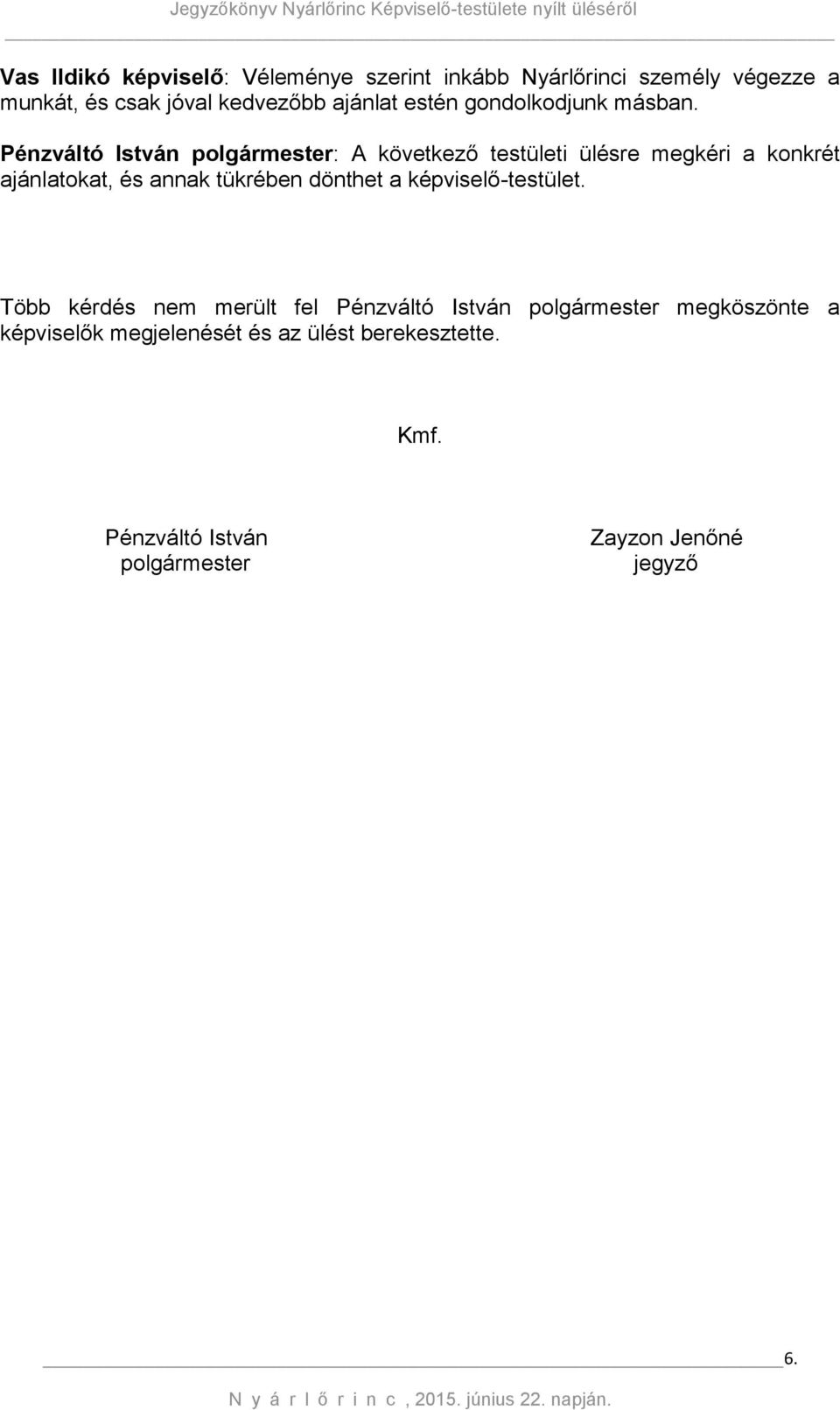 Pénzváltó István polgármester: A következő testületi ülésre megkéri a konkrét ajánlatokat, és annak tükrében