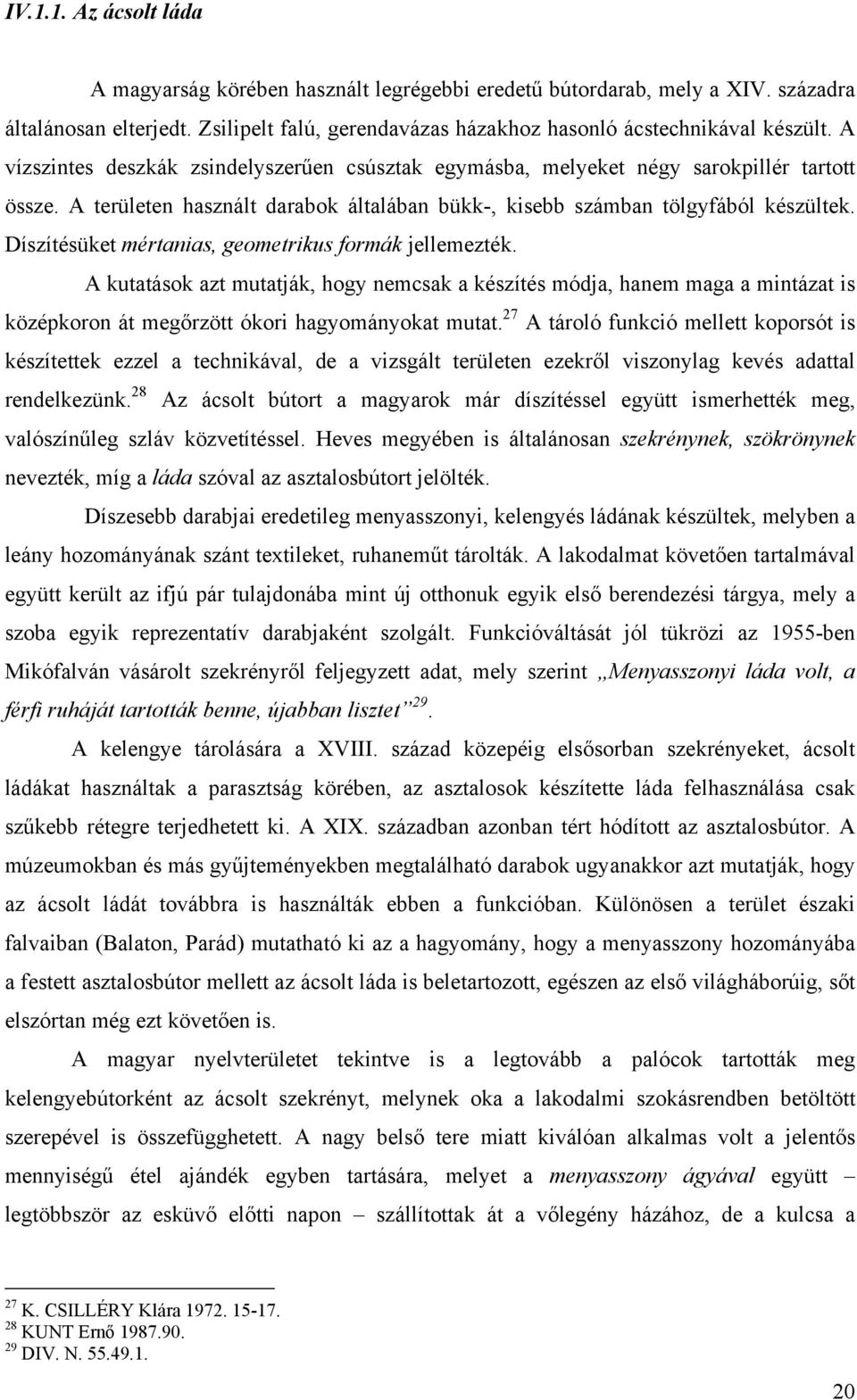 Díszítésüket mértanias, geometrikus formák jellemezték. A kutatások azt mutatják, hogy nemcsak a készítés módja, hanem maga a mintázat is középkoron át megőrzött ókori hagyományokat mutat.