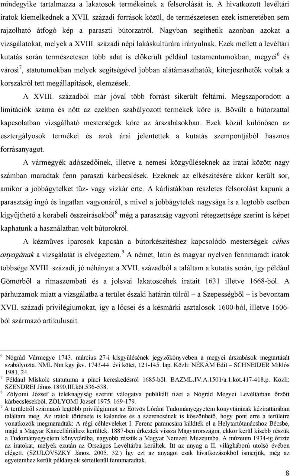 századi népi lakáskultúrára irányulnak.