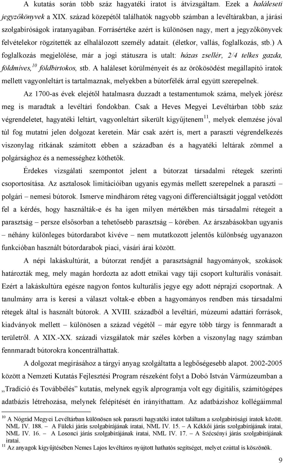 ) A foglalkozás megjelölése, már a jogi státuszra is utalt: házas zsellér, 2/4 telkes gazda, földmíves, 10 földbirtokos, stb.