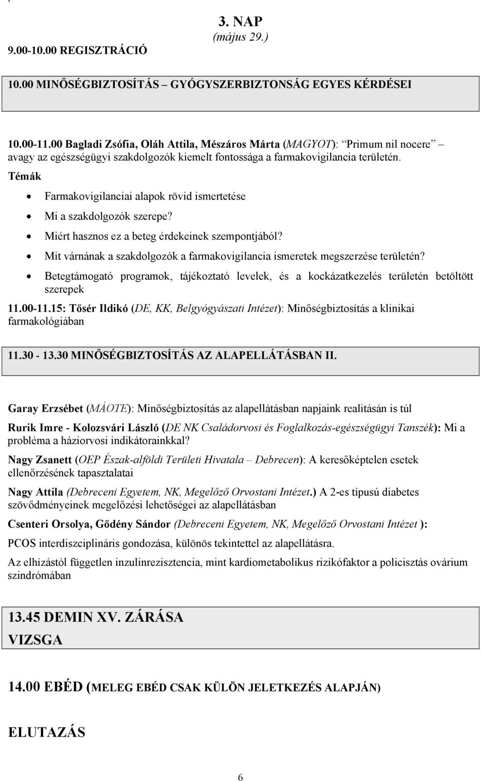 Témák Farmakovigilanciai alapok rövid ismertetése Mi a szakdolgozók szerepe? Miért hasznos ez a beteg érdekeinek szempontjából?