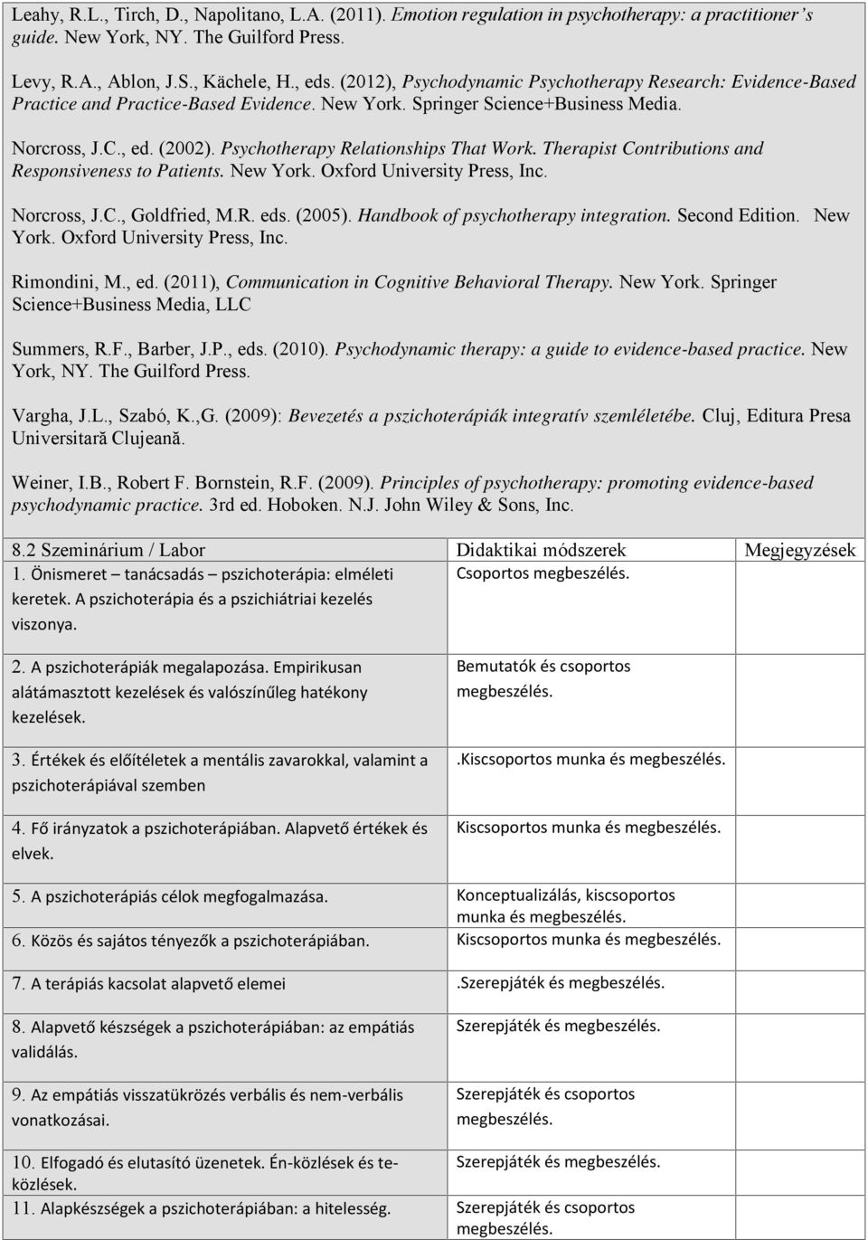 Psychotherapy Relationships That Work. Therapist Contributions and Responsiveness to Patients. New York. Oxford University Press, Inc. Norcross, J.C., Goldfried, M.R. eds. (2005).