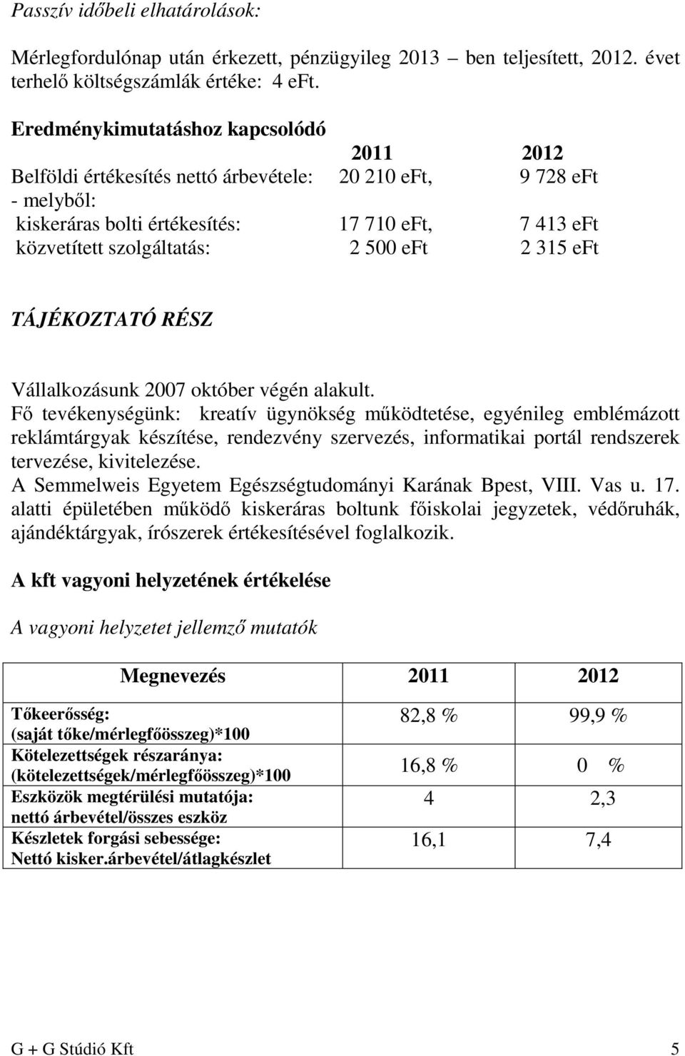 eft 2 315 eft TÁJÉKOZTATÓ RÉSZ Vállalkozásunk 2007 október végén alakult.