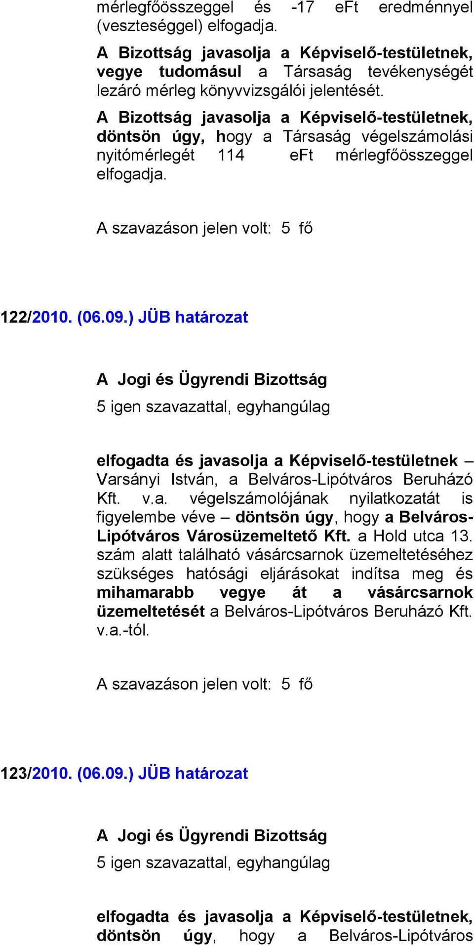 ) JÜB határozat Varsányi István, a Belváros-Lipótváros Beruházó Kft. v.a. végelszámolójának nyilatkozatát is figyelembe véve döntsön úgy, hogy a Belváros- Lipótváros Városüzemeltető Kft.