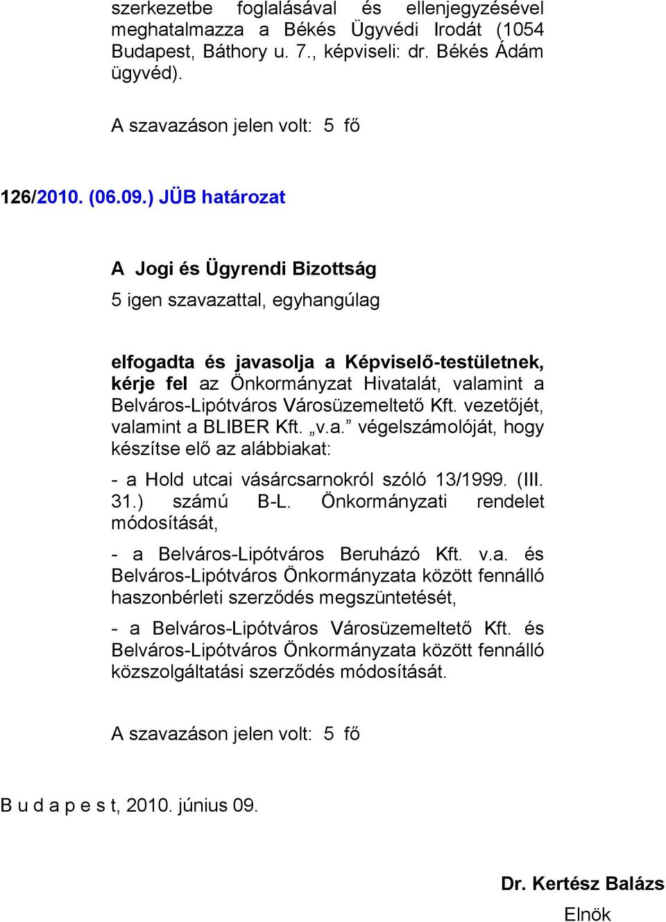 (III. 31.) számú B-L. Önkormányzati rendelet módosítását, - a Belváros-Lipótváros Beruházó Kft. v.a. és Belváros-Lipótváros Önkormányzata között fennálló haszonbérleti szerződés megszüntetését, - a Belváros-Lipótváros Városüzemeltető Kft.