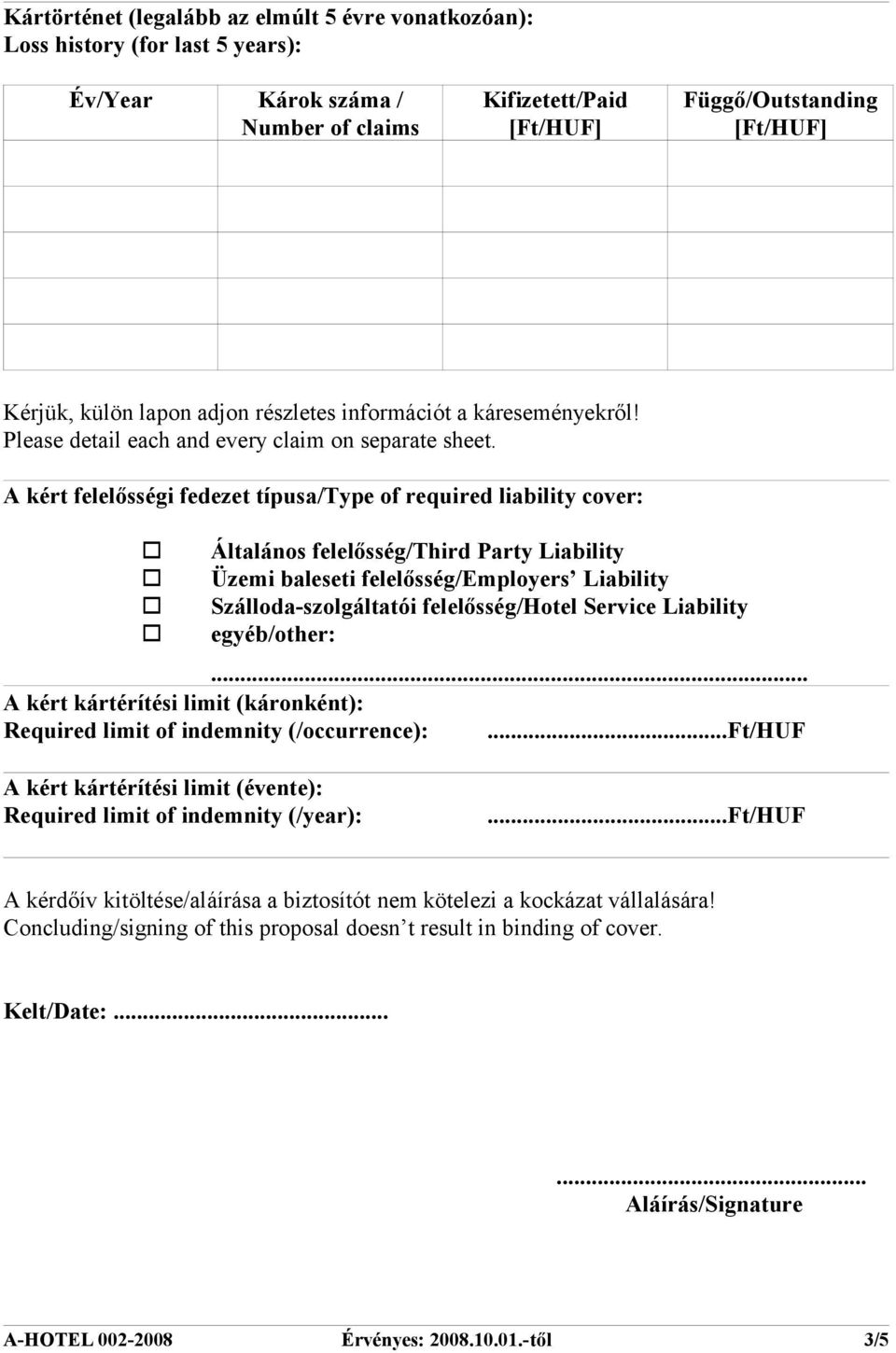 A kért felelősségi fedezet típusa/type of required liability cover: Általános felelősség/third Party Liability Üzemi baleseti felelősség/employers Liability Szálloda-szolgáltatói felelősség/hotel