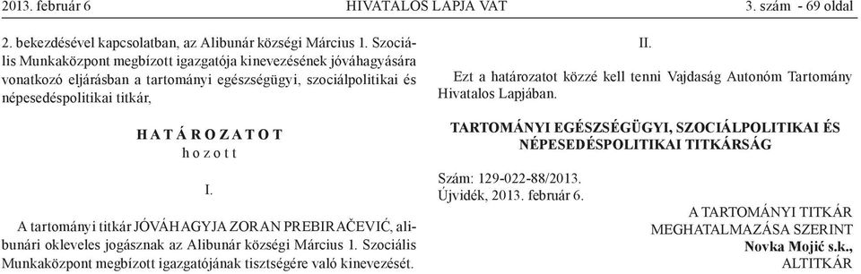titkár, A tartományi titkár JÓVÁHAGYJA ZORAN PREBIRAČEVIĆ, alibunári okleveles jogásznak az Alibunár községi Március 1.