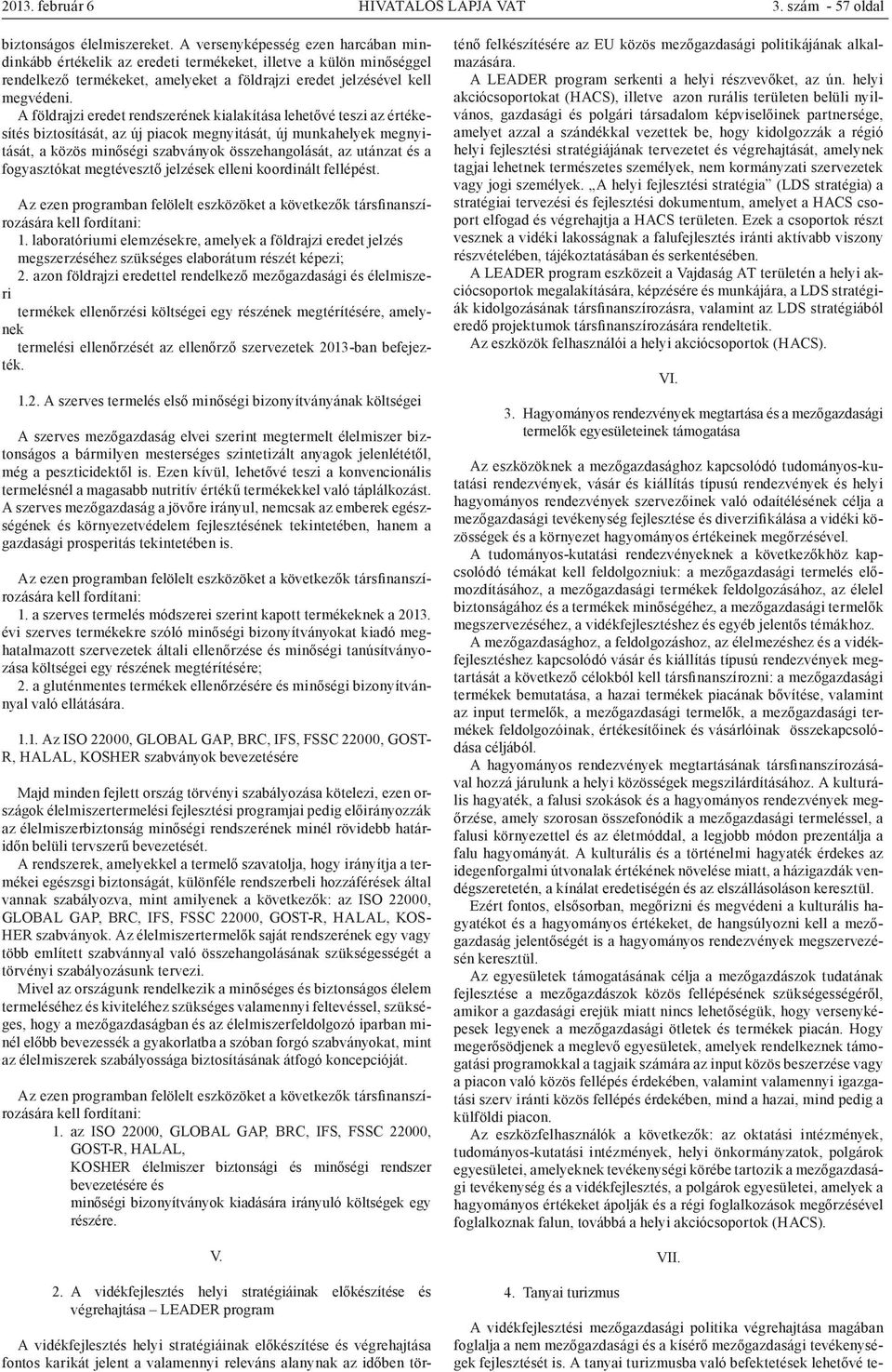 A földrajzi eredet rendszerének kialakítása lehetővé teszi az értékesítés biztosítását, az új piacok megnyitását, új munkahelyek megnyitását, a közös minőségi szabványok összehangolását, az utánzat